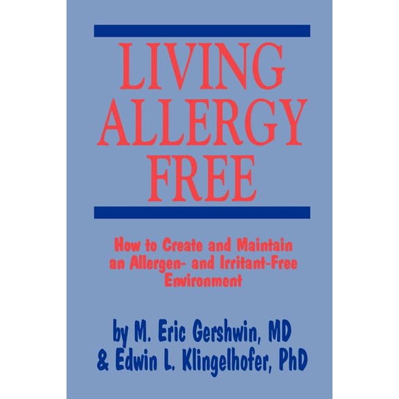 Living Allergy Free: How to Create and Maintain an Allergen- And Irritant-Free Environment, (Paperback)