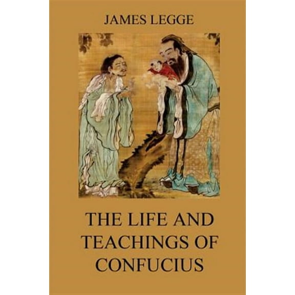 The Life and Teachings of Confucius (Paperback)