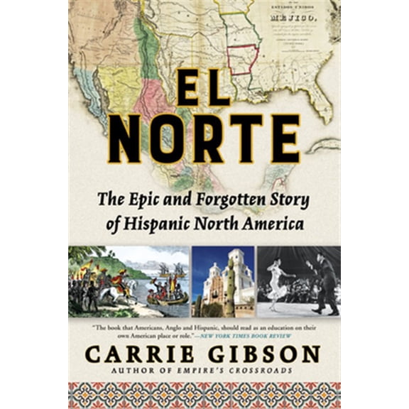 Pre-Owned El Norte: The Epic and Forgotten Story of Hispanic North America (Paperback) 0802148360 9780802148360