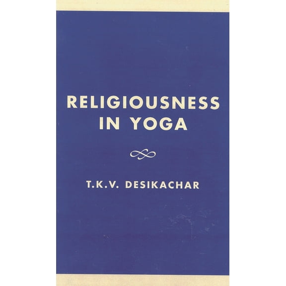 Religiousness in Yoga: Lectures on Theory and Practice, (Paperback)