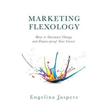 Marketing Flexology: How to Outsmart Change and Future-proof Your Career (Paperback)
