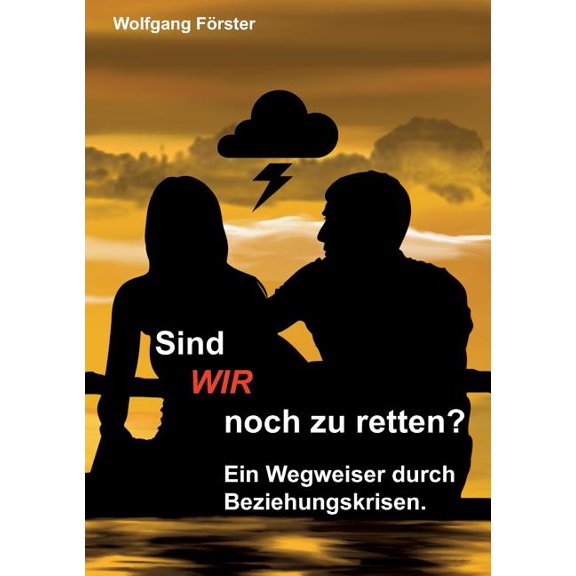 Sind wir noch zu retten?: Ein Wegweiser durch Beziehungskrisen., (Paperback)