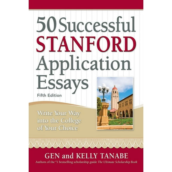 50 Successful Stanford Application Essays: Write Your Way into the College of Your Choice