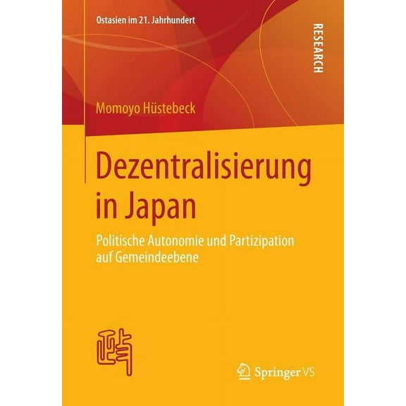 Ostasien Im 21. Jahrhundert Dezentralisierung in Japan: Politische Autonomie Und Partizipation Auf Gemeindeebene, (Paperback)