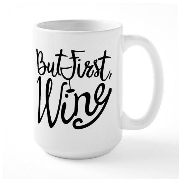 CafePress - But First Wine - 15 oz Ceramic Large White Novelty Mug