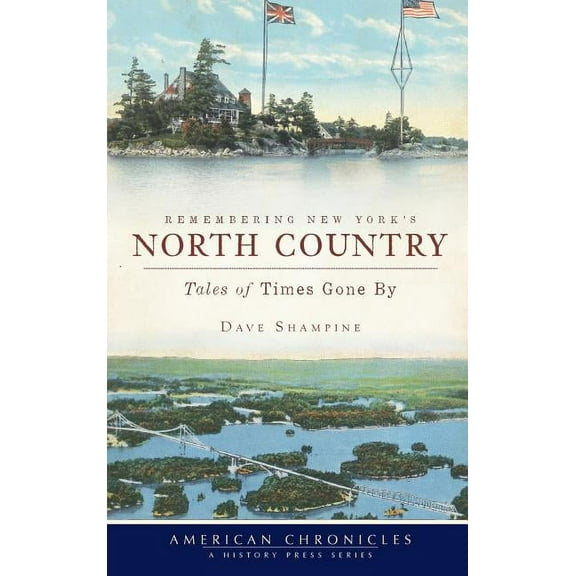 Remembering New York's North Country: Tales of Times Gone by, (Hardcover)