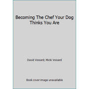 Becoming The Chef Your Dog Thinks You Are [Paperback - Used]