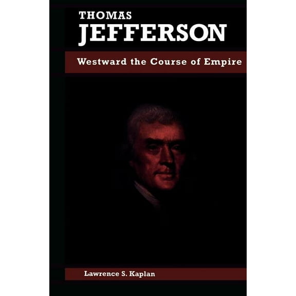 Biographies in American Foreign Policy Thomas Jefferson: Westward the Course of Empire, (Paperback)