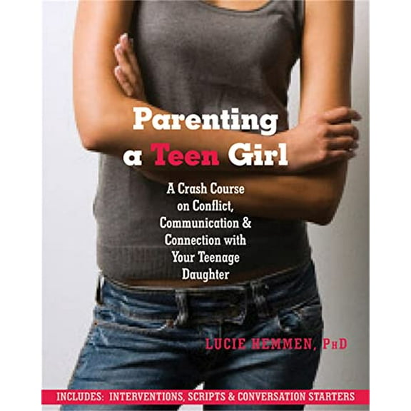 Pre-Owned Parenting a Teen Girl: A Crash Course on Conflict, Communication, and Connection with Your Teenage Daughter (Paperback) 1608822133 9781608822133