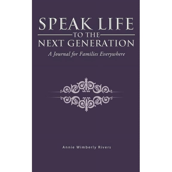 Speak Life to the Next Generation: A Journal for Families Everywhere (Hardcover)