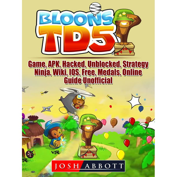 Bloons Td 5 Game Apk Hacked Unblocked Strategy Ninja Wiki Ios Free Medals Online Guide Unofficial Ebook Walmart Com Walmart Com