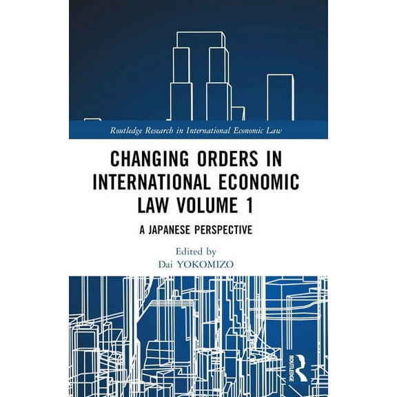 Routledge Research in International Econ Changing Orders in International Economic Law, (Paperback)