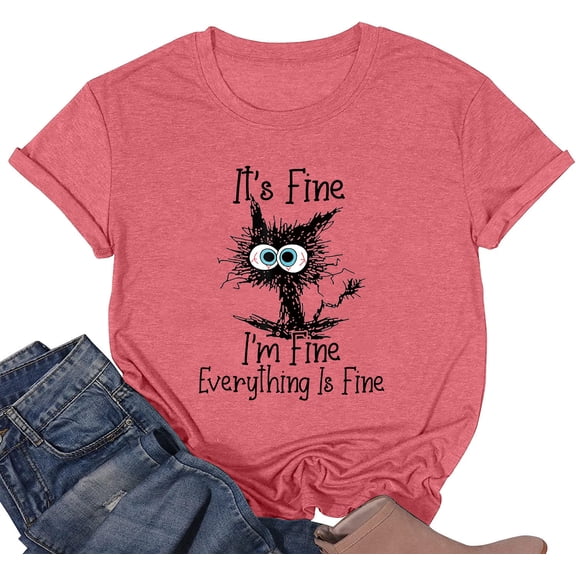 It's Fine I'm Fine Everything is Fine Funny Cat Printed T-Shirt for Women Short Sleeve Graphic Womens Tee Tops