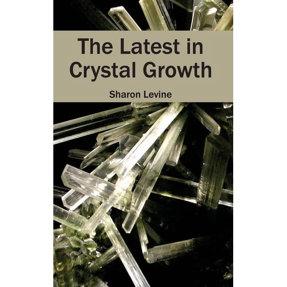 Latest in Crystal Growth, (Hardcover)