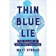 Thin Blue Lie: The Failure of High-Tech Policing [Hardcover - Used]