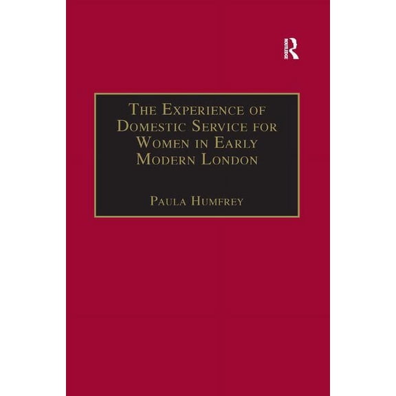Early Modern Englishwoman, 1500-1750: Co The Experience of Domestic Service for Women in Early Modern London, (Paperback)