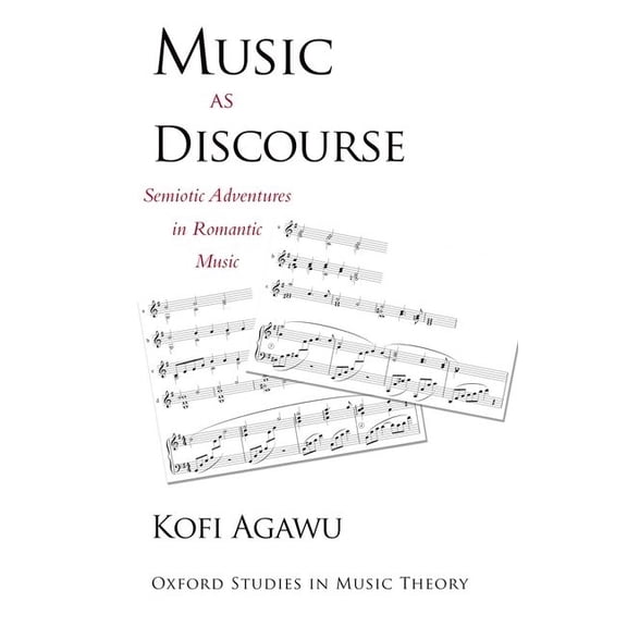 Oxford Studies in Music Theory Music as Discourse: Semiotic Adventures in Romantic Music, (Paperback)