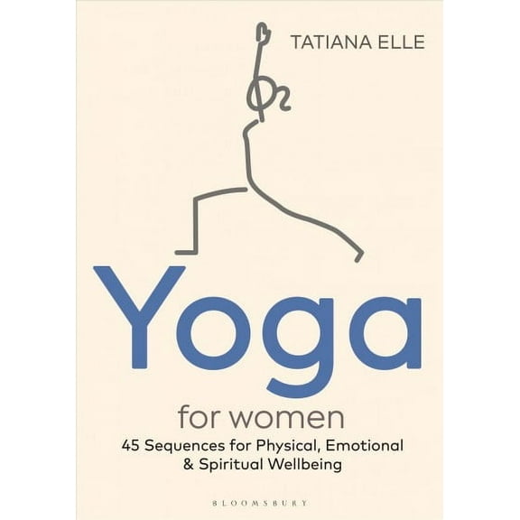 Yoga for Women : 45 Sequences for Physical, Emotional and Spiritual Wellbeing (Paperback)