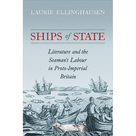 Ships of State: Literature and the Seaman's Labour in Proto-Imperial Britain (Hardcover)