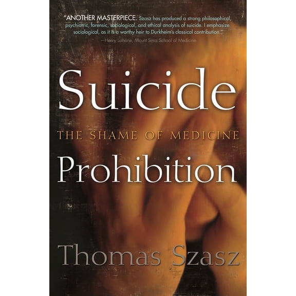Suicide Prohibition: The Shame of Medicine, (Hardcover)