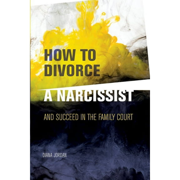 How to Divorce a Narcissist: and succeed in the family court, (Paperback)