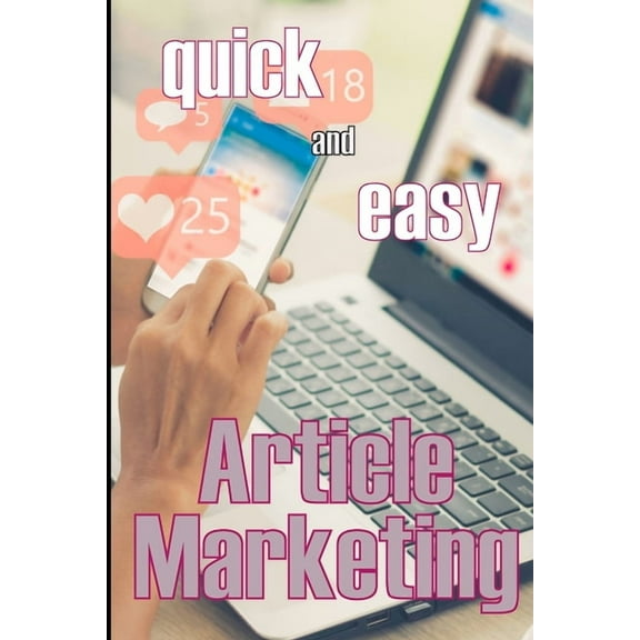 Article Marketing - Quick and Easy: How to Get Your Creative Juices Flowing and Prepare Your Articles for Submission to , (Paperback)