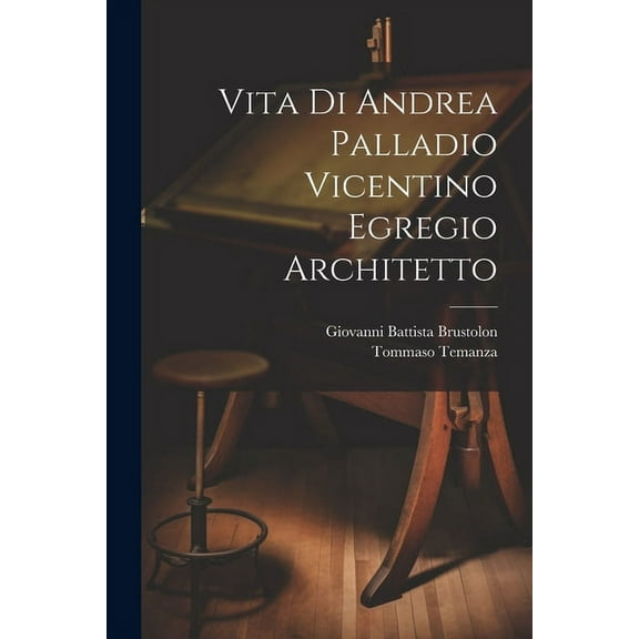 Vita di Andrea Palladio vicentino egregio architetto (Paperback)