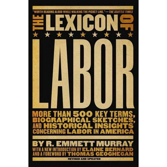 The Lexicon of Labor: More Than 500 Key Terms, Biographical Sketches, and Historical Insights Concerning Labor in Americ, (Paperback)