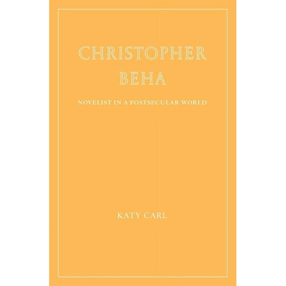 Christopher Beha: Novelist in a Postsecular World, (Paperback)