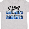 thumbnail image 4 of Inktastic I Still Live with My Parents Baby Funny Boys or Girls Toddler T-Shirt, 4 of 5