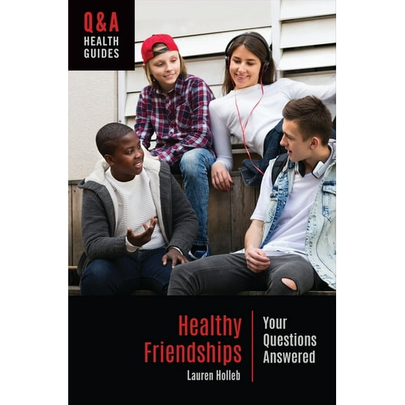 Q&A Health Guides Healthy Friendships: Your Questions Answered, (Paperback)