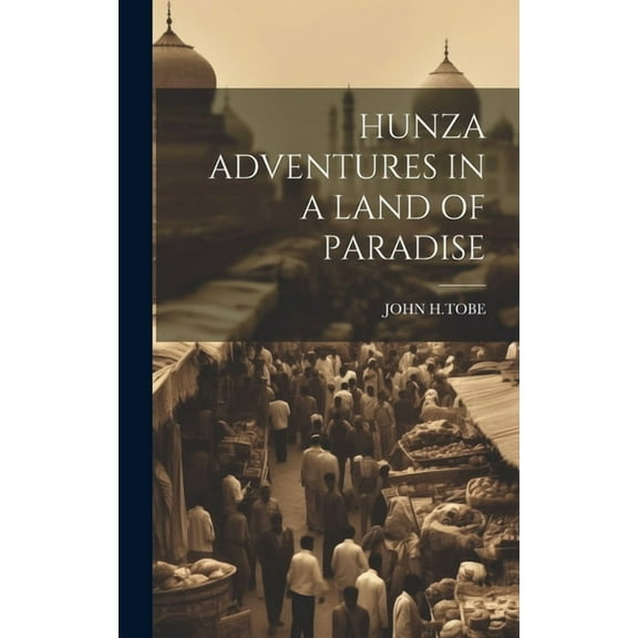 Hunza Adventures in a Land of Paradise (Hardcover)