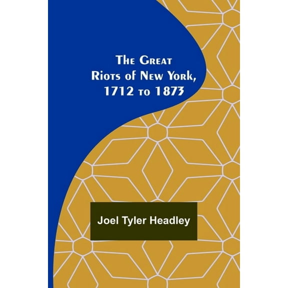 The Great Riots of New York, 1712 to 1873, (Paperback)