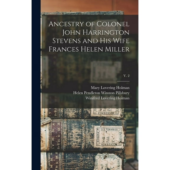 Ancestry of Colonel John Harrington Stevens and His Wife Frances Helen Miller; v. 2, (Hardcover)