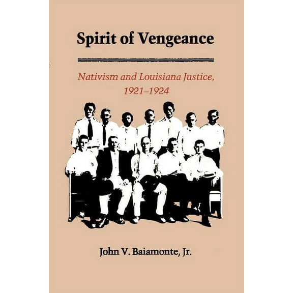 The Spirit of Vengeance: Nativisim and Louisiana Justice, 1921-1924, (Paperback)