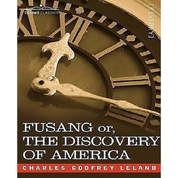 Fusang or, the Discovery of America: By Chinese Buddhist Priests in the Fifth Century