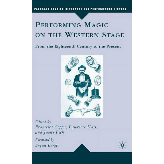 Palgrave Studies in Theatre and Performa Performing Magic on the Western Stage: From the Eighteenth Century to the Present, (Hardcover)