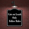 thumbnail image 2 of Cats on Leash Only - Follow Rules BLACK Aluminum Composite Sign 20''x24'', 2 of 9