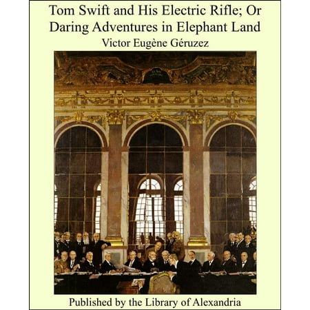 - Tom Swift and His Electric Rifle; Or Daring Adventures in Elephant Land - eBook