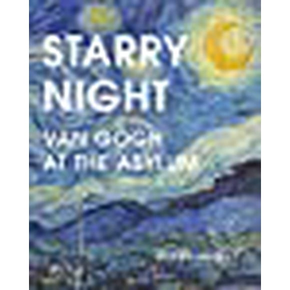 Starry Night: Van Gogh at the Asylum