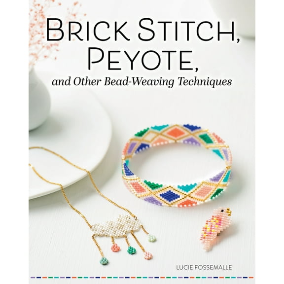 Brick Stitch, Peyote, and Other Bead-Weaving Techniques, (Paperback)