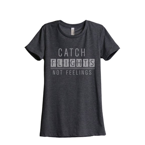 Catch Flights Not Feelings Women's Fashion Relaxed T-Shirt Tee Charcoal Grey Small