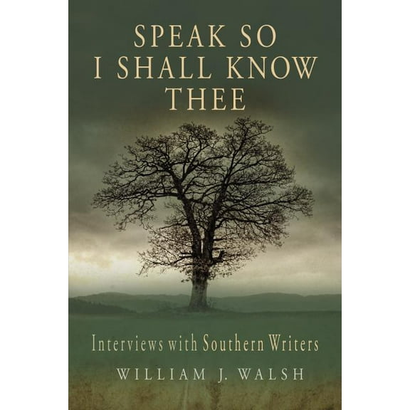 Speak So I Shall Know Thee: Interviews with Southern Writers, (Paperback)