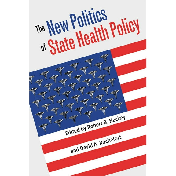 Studies in Government and Public Policy The New Politics of State Health Policy, (Paperback)