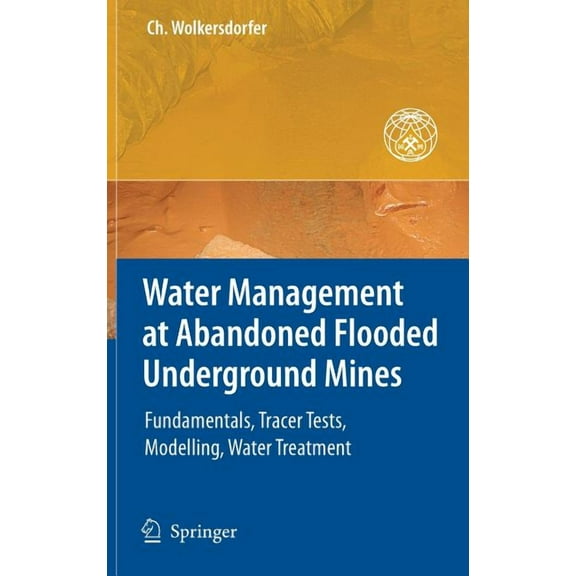 Water Management at Abandoned Flooded Underground Mines: Fundamentals, Tracer Tests, Modelling, Water Treatment, (Hardcover)