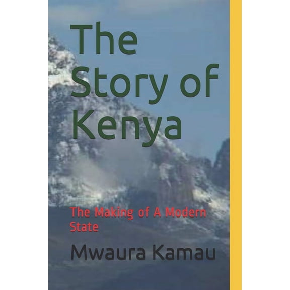 The Story of Kenya: The Making of A Modern State