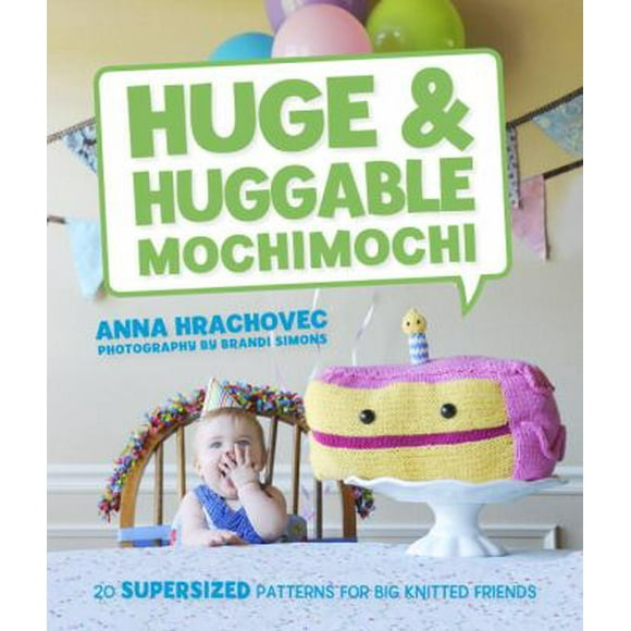 Pre-Owned Huge & Huggable Mochimochi: 20 Supersized Patterns for Big Knitted Friends (Paperback) 0385344570 9780385344579