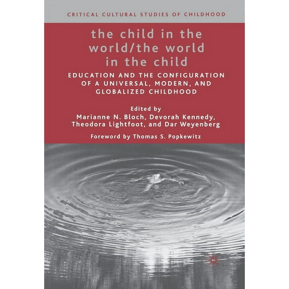 Critical Cultural Studies of Childhood The Child in the World/The World in the Child: Education and the Configuration of a Universal, Modern, and Globalized Ch, (Paperback)