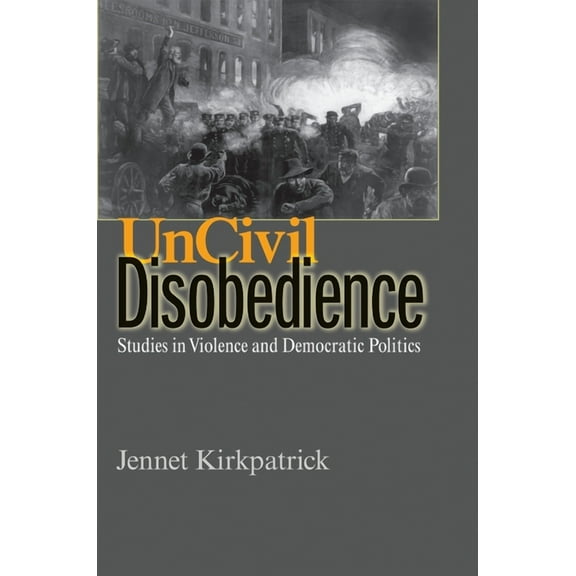Uncivil Disobedience: Studies in Violence and Democratic Politics, (Paperback)