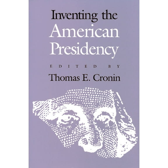Studies in Government and Public Policy Inventing the American Presidency, (Paperback)